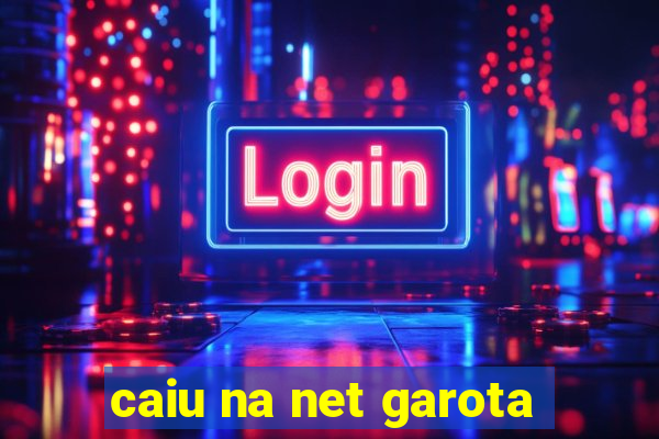 caiu na net garota